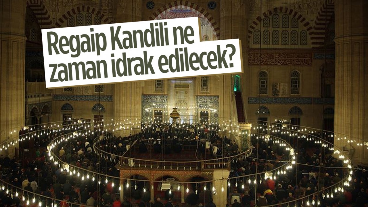 Regaip Kandili ne zaman idrak edilecek?