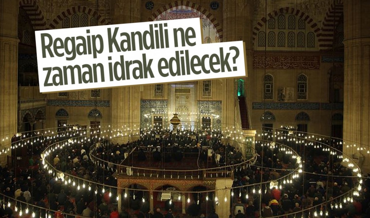 Regaip Kandili ne zaman idrak edilecek?