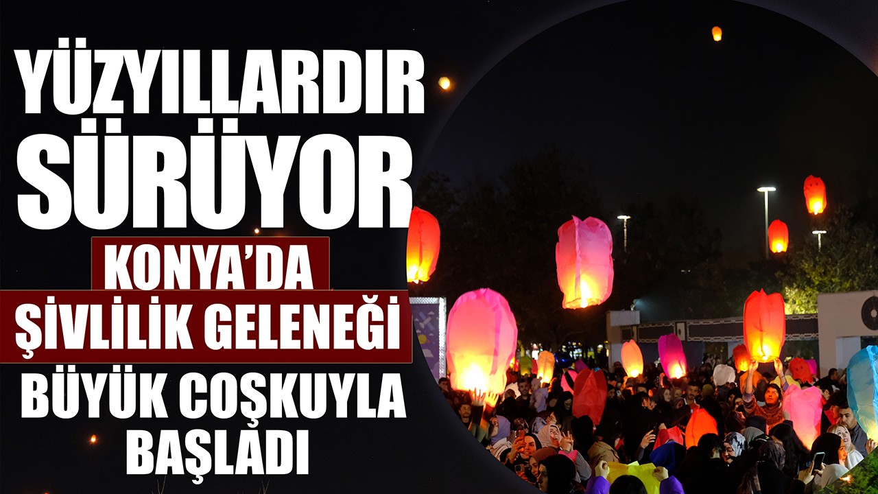 Yüzyıllardır sürüyor: Konya’da şivlilik geleneği büyük coşkuyla başladı