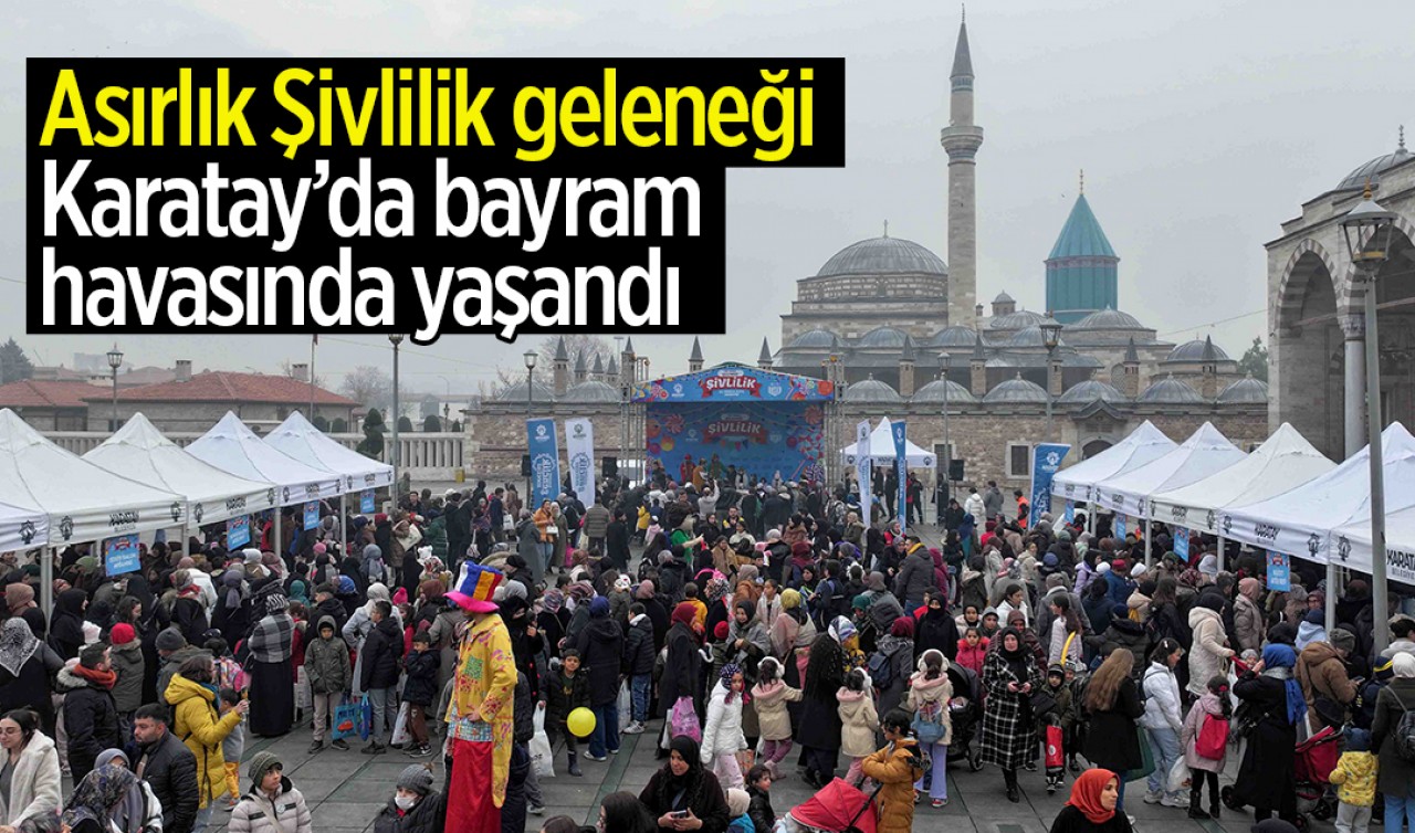 Asırlık Şivlilik geleneği Karatay’da bayram havasında yaşandı