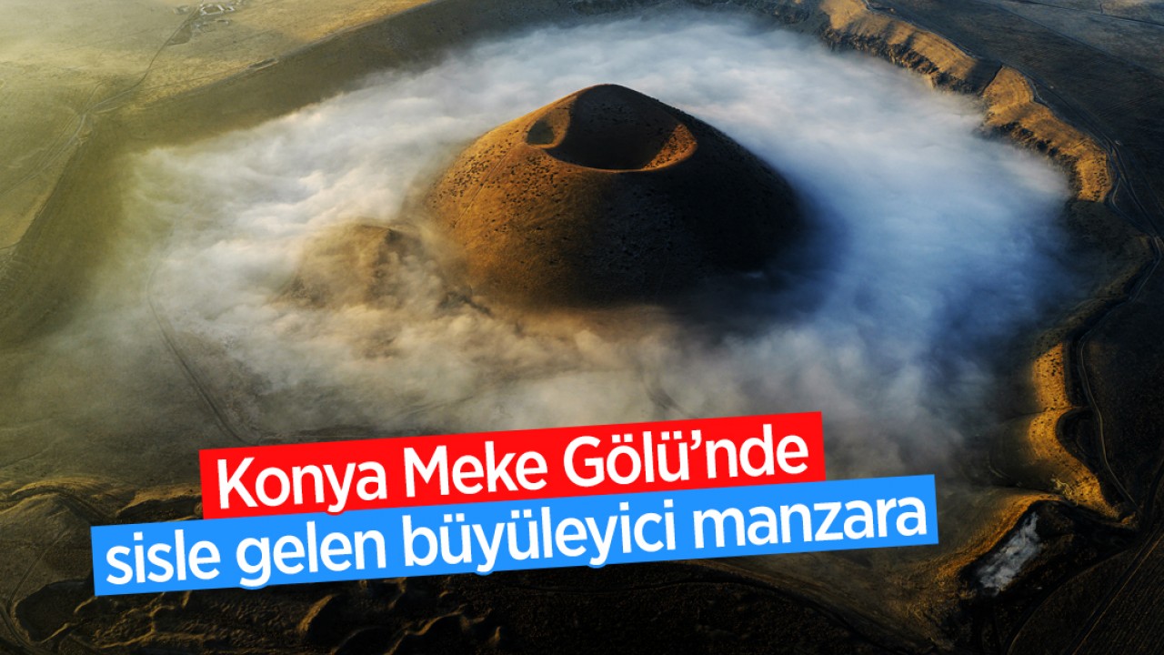 Konya Meke Gölü’nde sisle gelen büyüleyici manzara