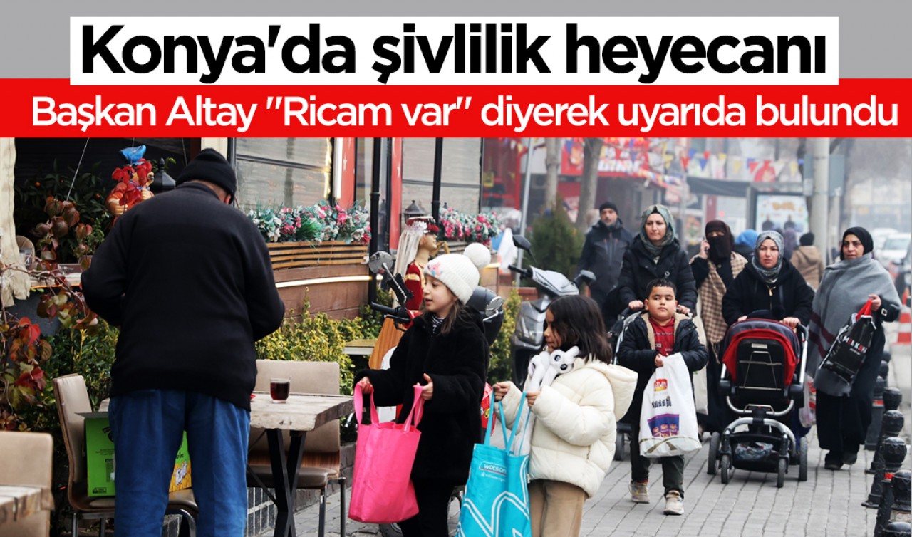 Konya'da şivlilik heyecanı: Başkan Altay "Ricam var" diyerek uyarıda bulundu