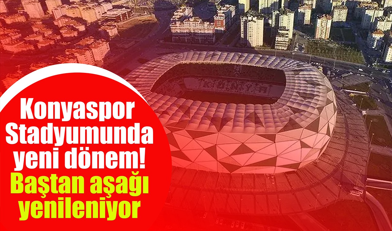 Konyaspor Stadyumunda yeni dönem! Baştan aşağı yenileniyor