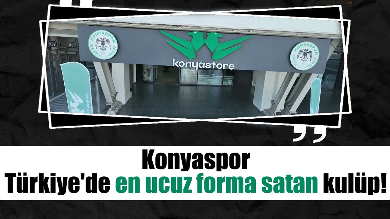 Konyaspor Türkiye'de en ucuz forma satan kulüp!