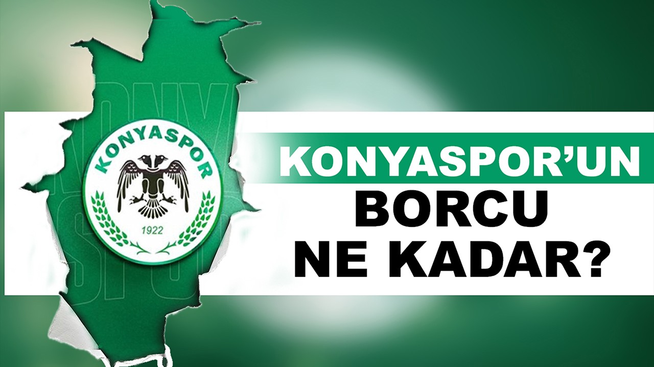 Konyaspor'un borcu ne kadar?