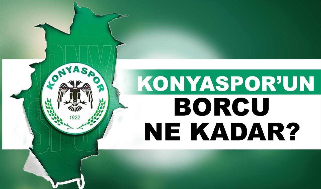 Konyaspor'un borcu ne kadar?