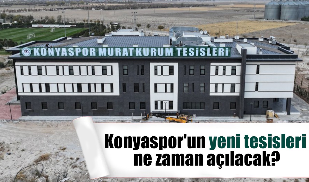 Konyaspor'un yeni tesisleri ne zaman açılacak?