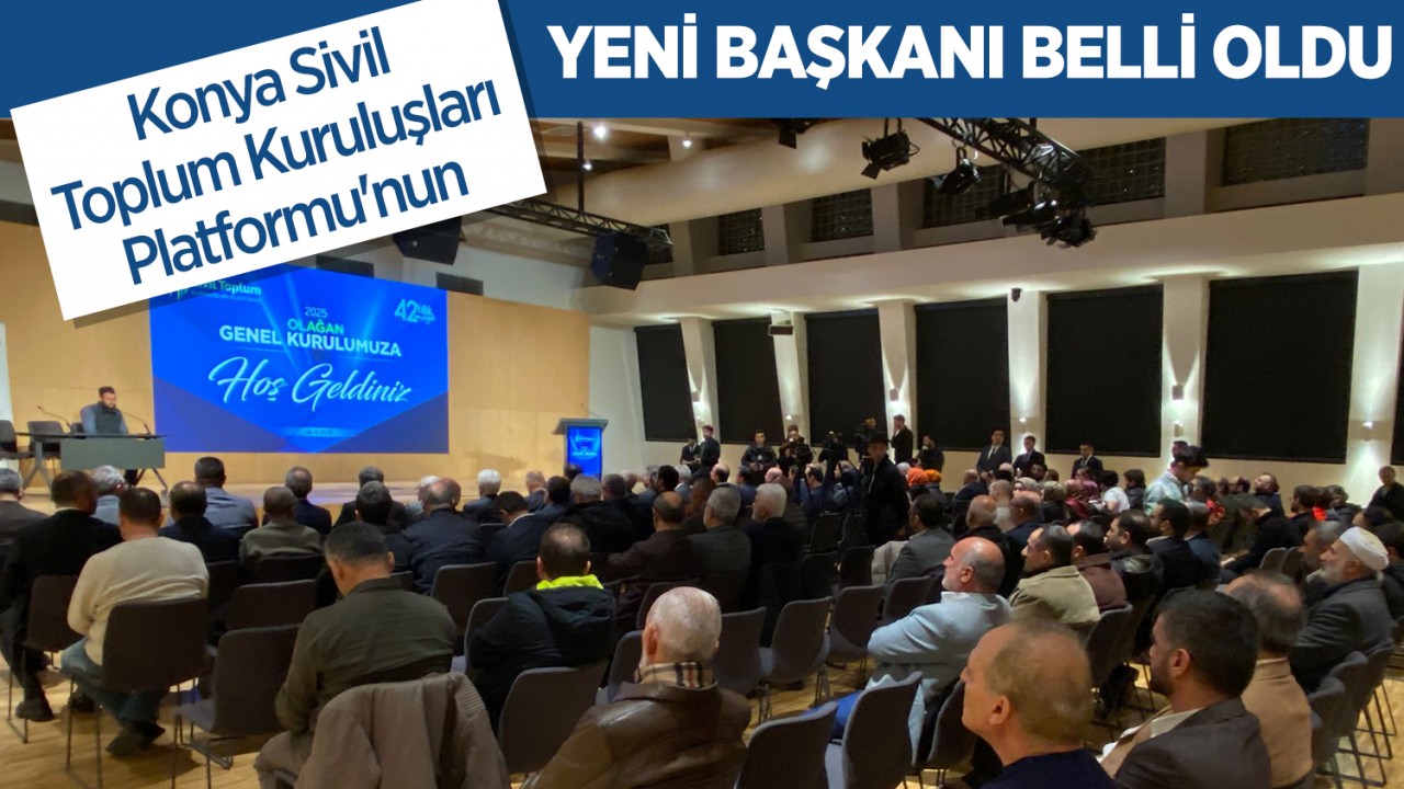 Konya Sivil Toplum Kuruluşları Platformu'nun yeni başkanı belli oldu!