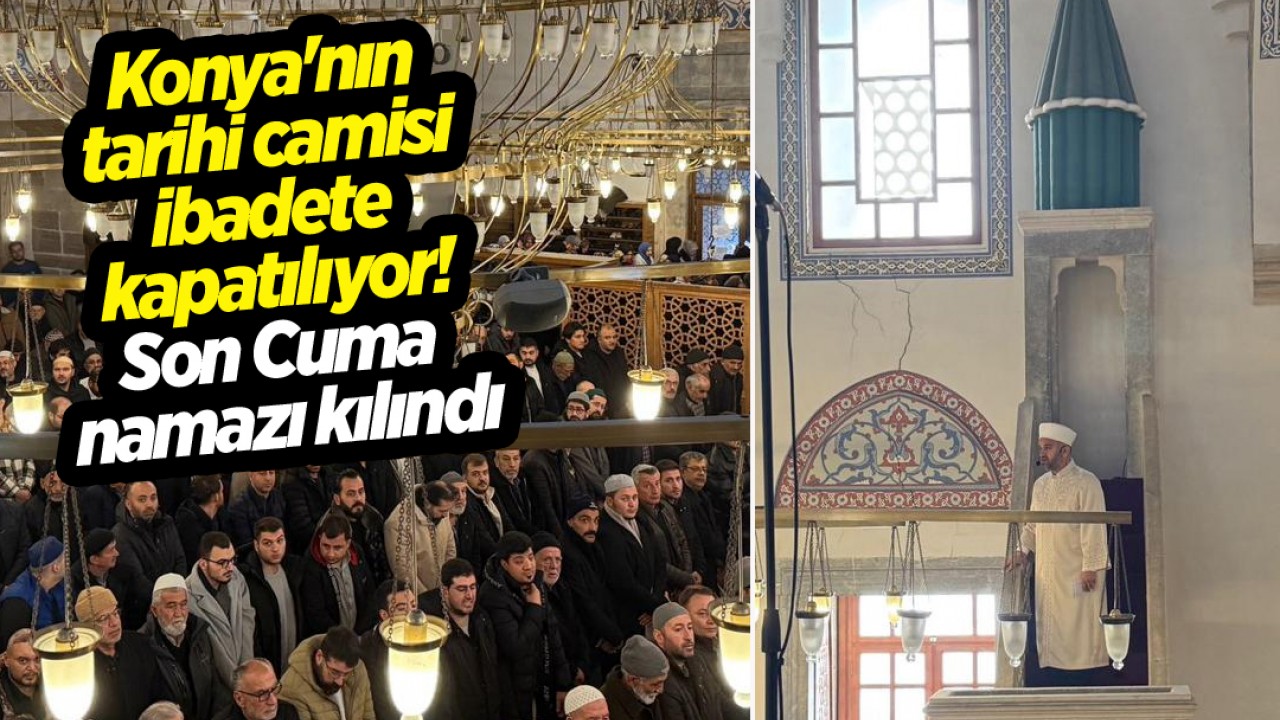 Konya'nın tarihi camisi ibadete kapatılıyor: Son Cuma namazı kılındı