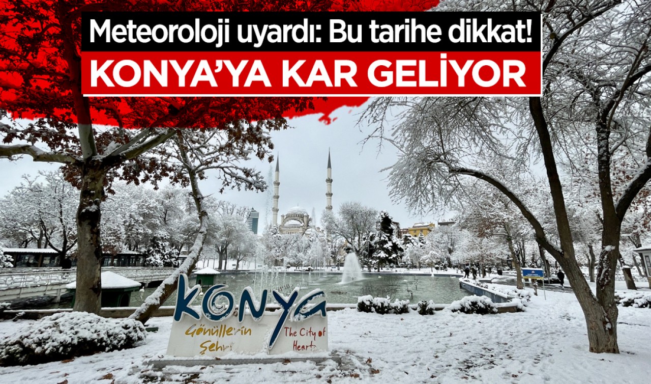 Meteoroloji uyardı: Bu tarihe dikkat! Konya'ya kar geliyor