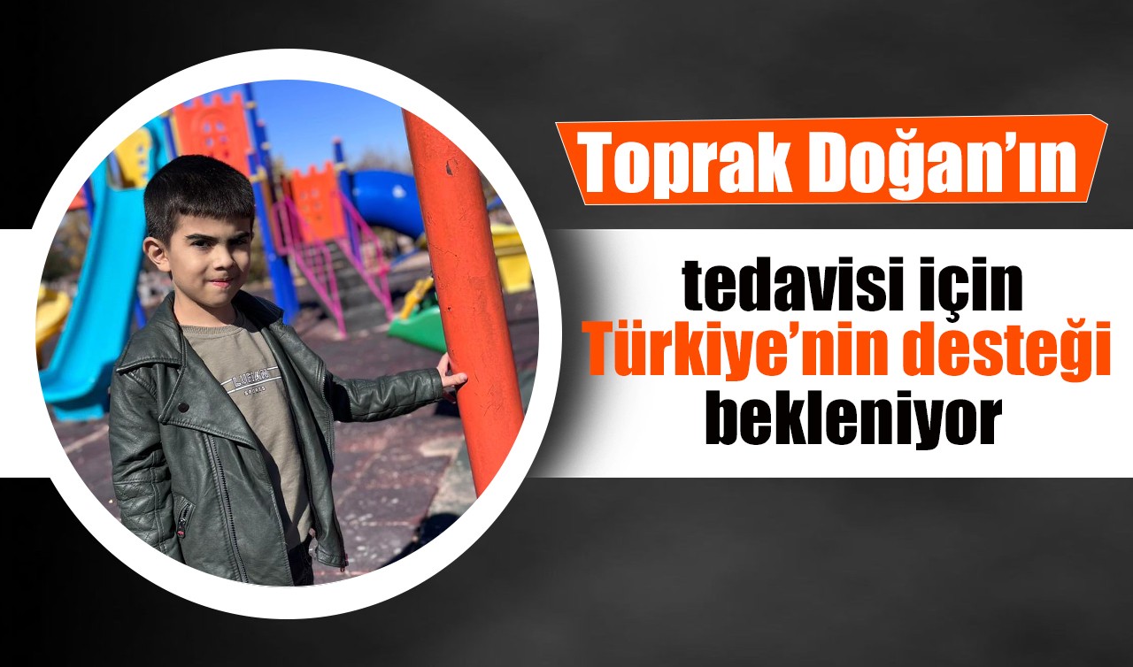 Toprak Doğan'ın tedavisi için Türkiye’nin desteği bekleniyor