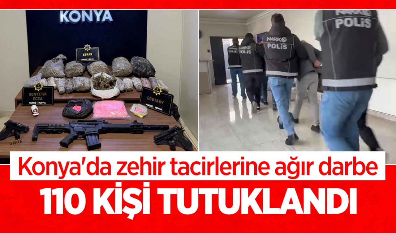 Konya'da zehir tacirlerine ağır darbe: 110 kişi tutuklandı