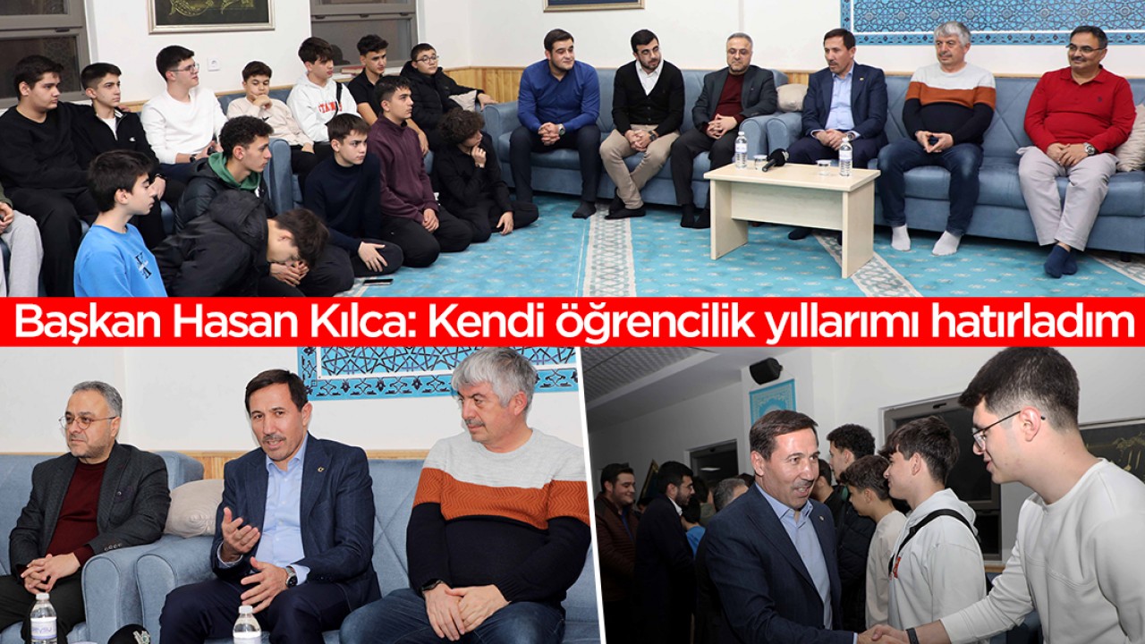 Başkan Hasan Kılca: Kendi öğrencilik yıllarımı hatırladım