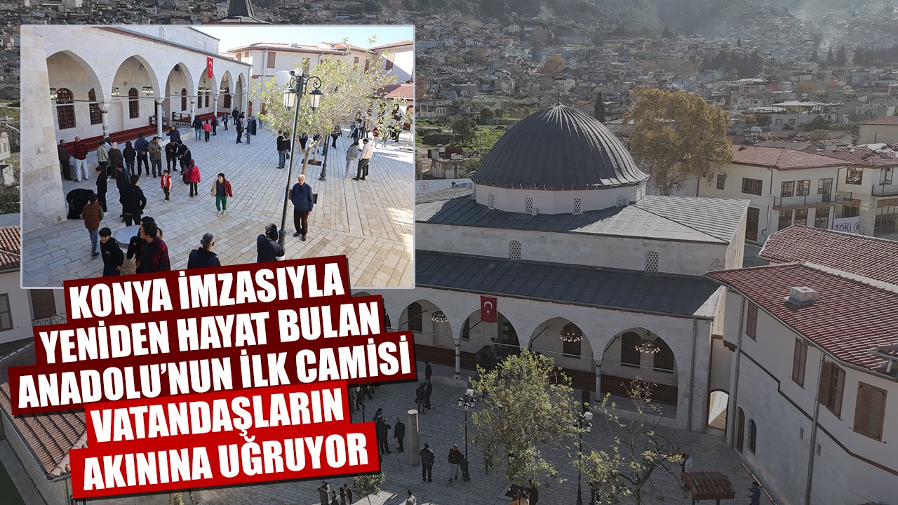 Konya imzasıyla yeniden hayat bulan Anadolu’nun ilk camisi vatandaşların akınına uğruyor