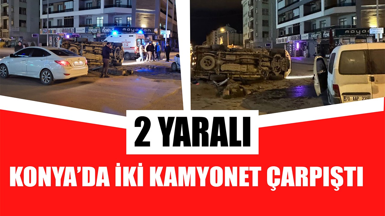 Konya'da iki kamyonet çarpıştı: 2 yaralı