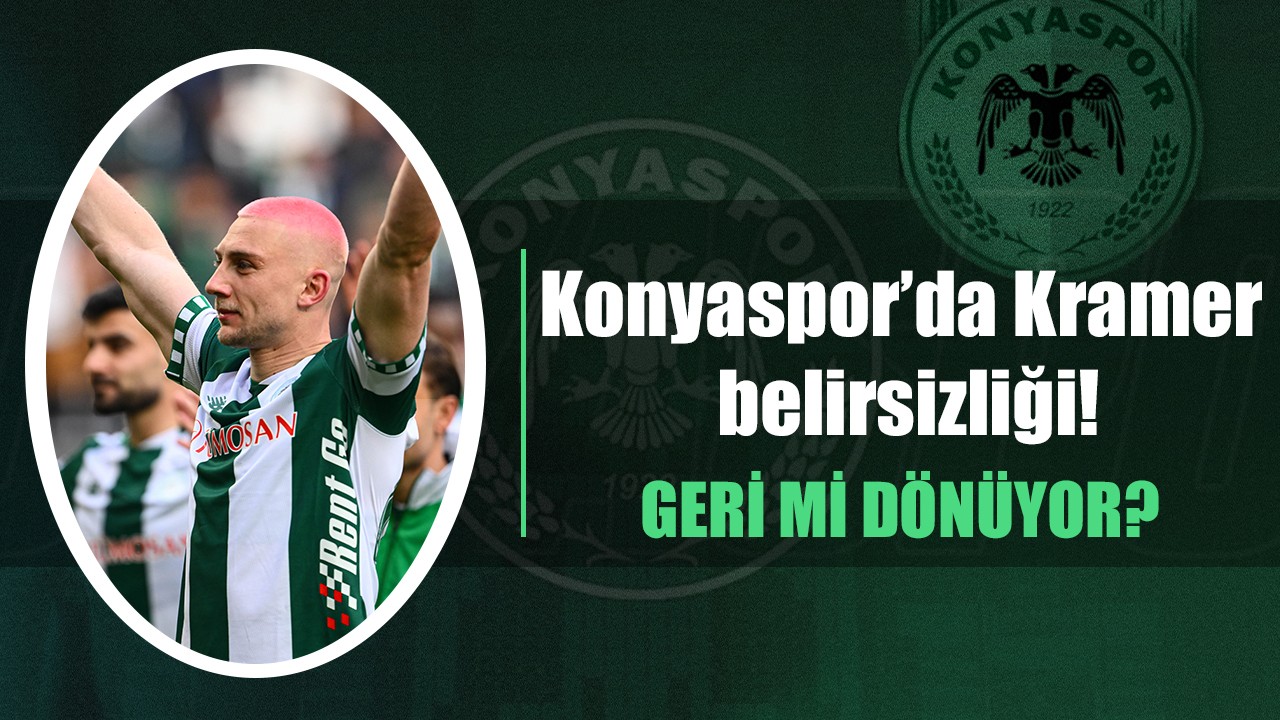 Konyaspor’da Kramer belirsizliği! Geri mi dönüyor?