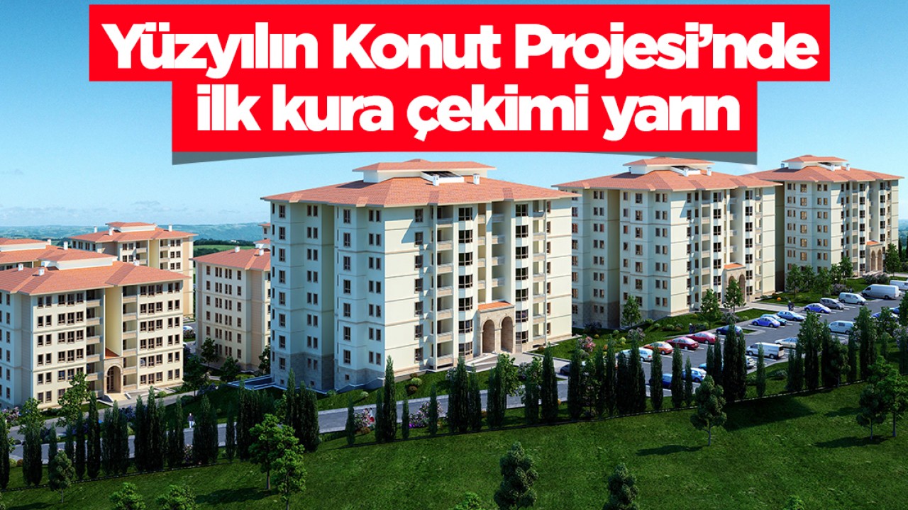 "Yüzyılın Konut Projesi"nde ilk kura çekimi yarın