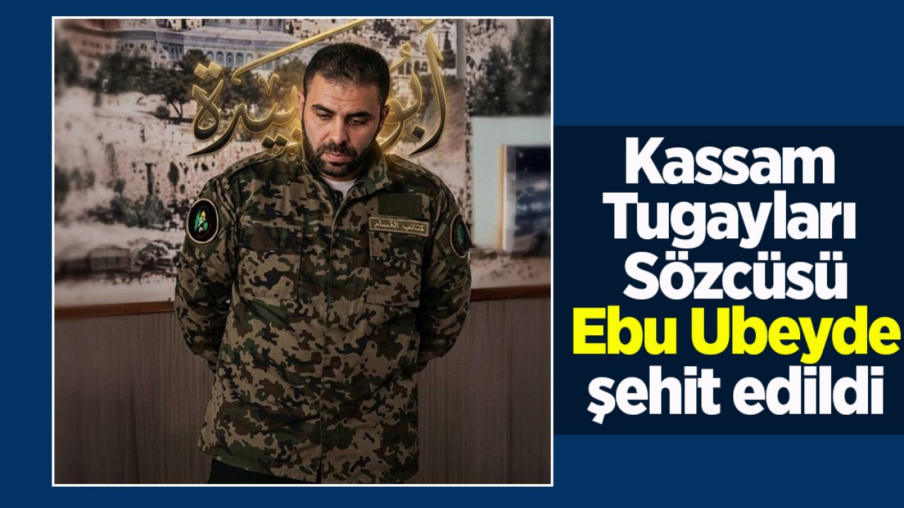 Kassam Tugayları Sözcüsü Ebu Ubeyde şehit edildi