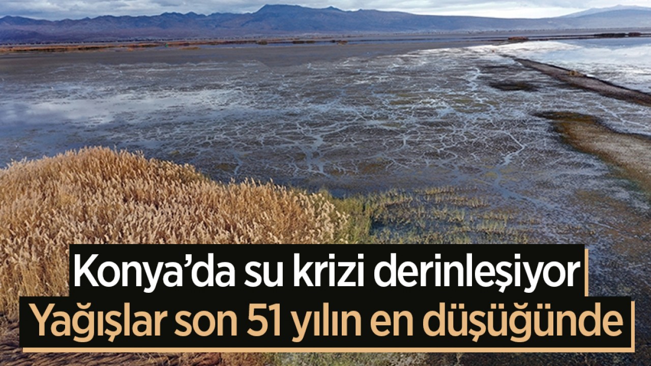 Konya’da su krizi derinleşiyor: Yağışlar son 51 yılın en düşüğünde