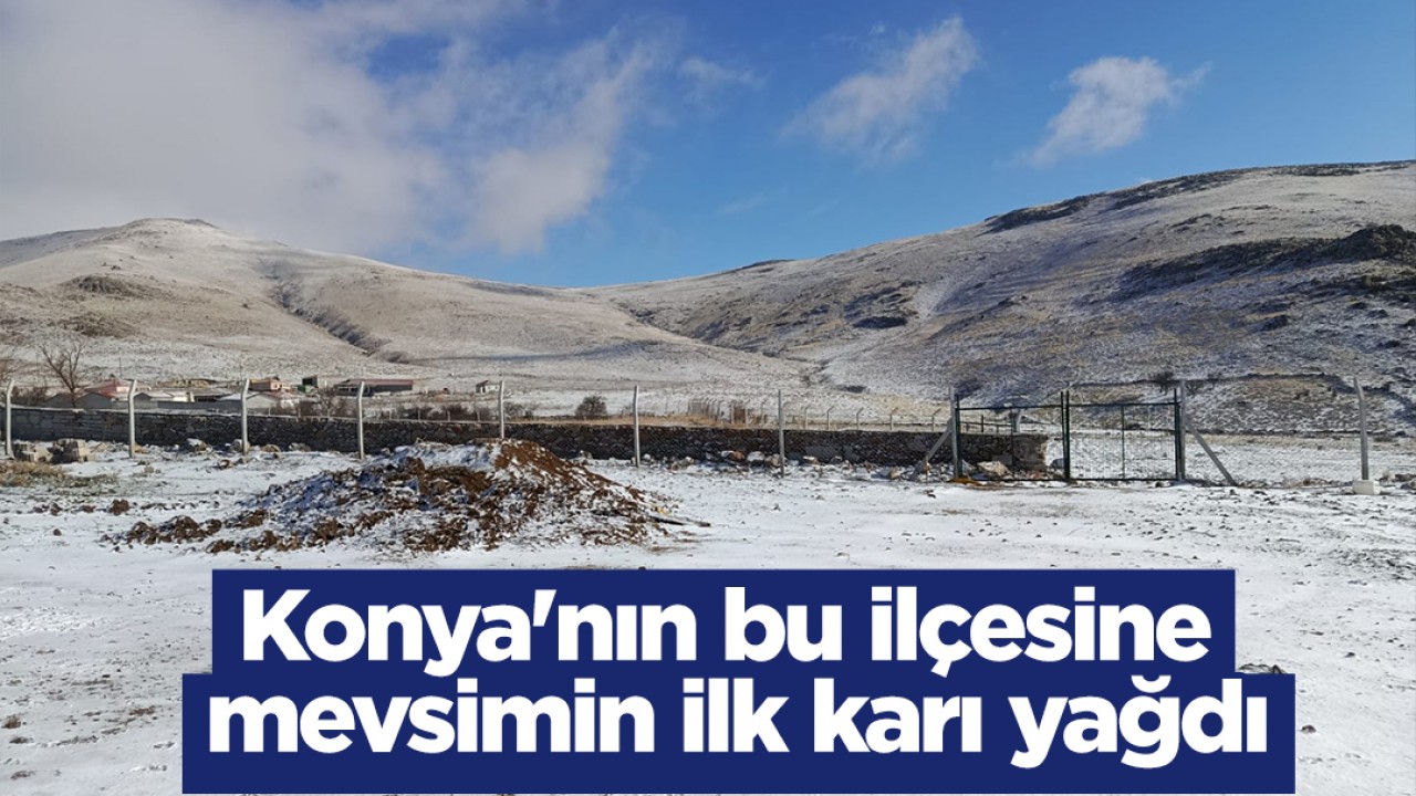 Konya'nın bu ilçesine mevsimin ilk karı yağdı