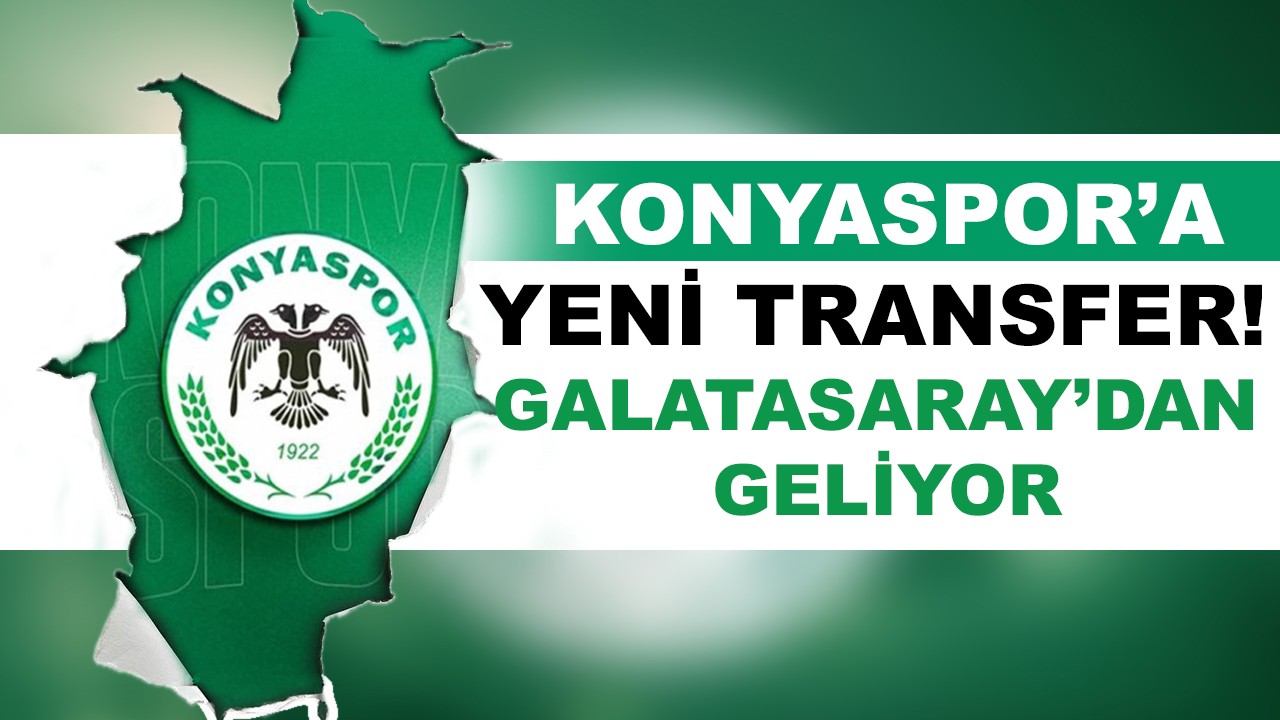 Konyaspor'a yeni transfer! Galatasaray’dan geliyor