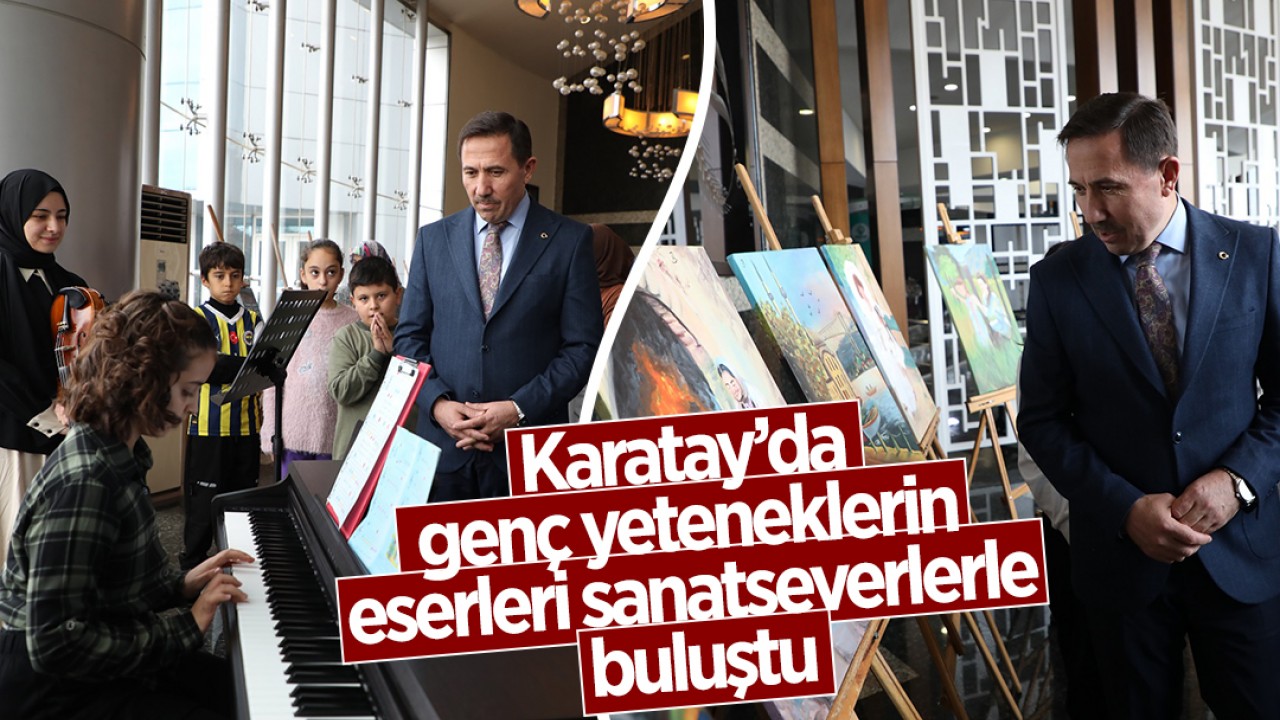 Karatay’da genç yeteneklerin eserleri sanatseverlerle buluştu