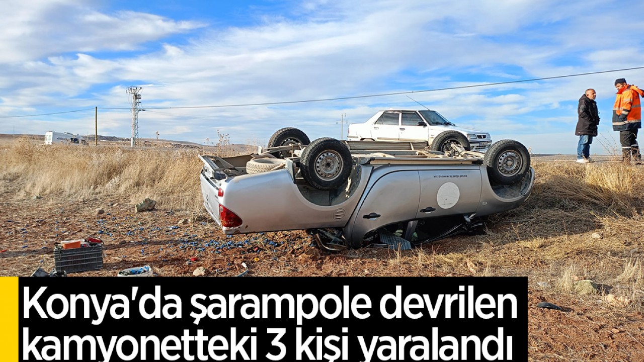 Konya'da şarampole devrilen kamyonetteki 3 kişi yaralandı