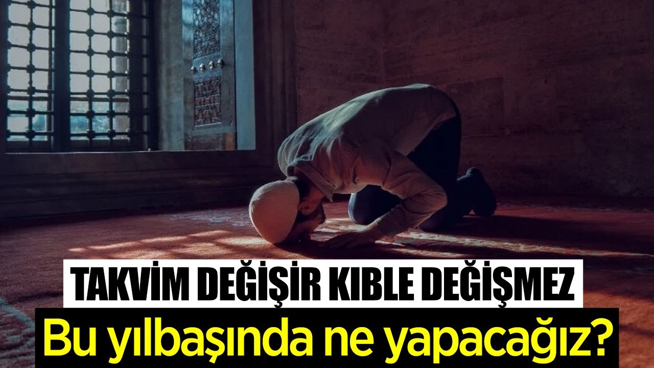 Bu yılbaşında ne yapacağız? Takvim Değişir, Kıble Değişmez