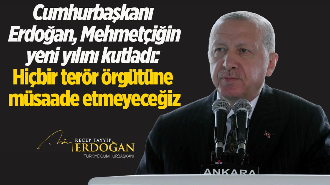 Cumhurbaşkanı Erdoğan, Mehmetçiğin yeni yılını kutladı: Hiçbir terör örgütüne müsaade etmeyeceğiz