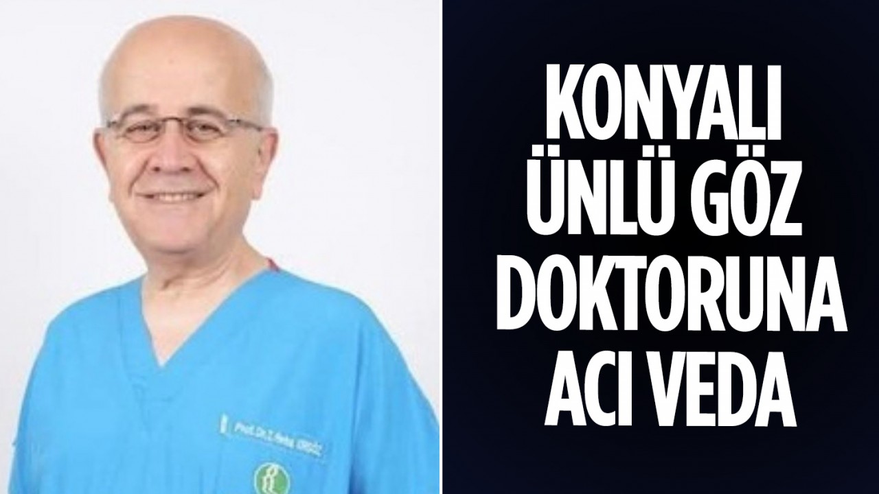 Konyalı ünlü göz doktoruna acı veda