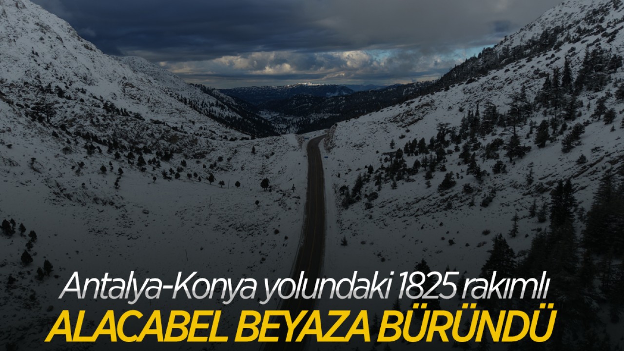 Antalya-Konya yolundaki 1825 rakımlı Alacabel beyaza büründü