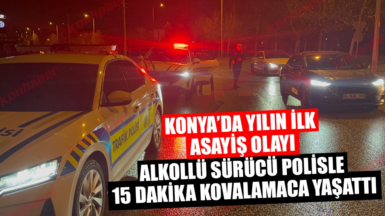 Konya’da yılın ilk asayiş olayı: Alkollü sürücü polisle 15 dakika kovalamaca yaşattı