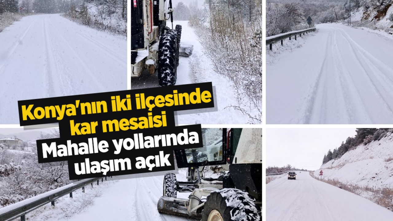 Konya'nın iki ilçesinde kar mesaisi: Mahalle yollarında ulaşım açık