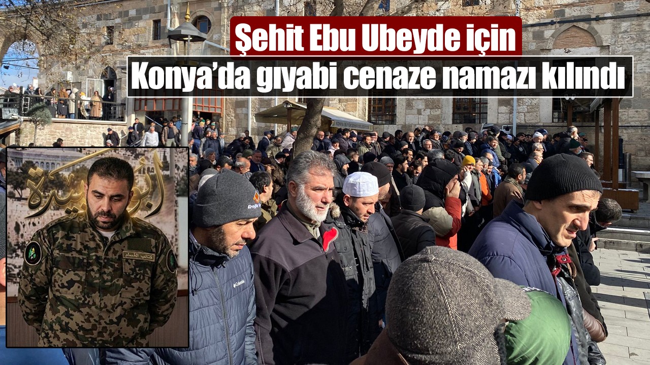 Şehit Ebu Ubeyde için Konya’da gıyabi cenaze namazı kılındı