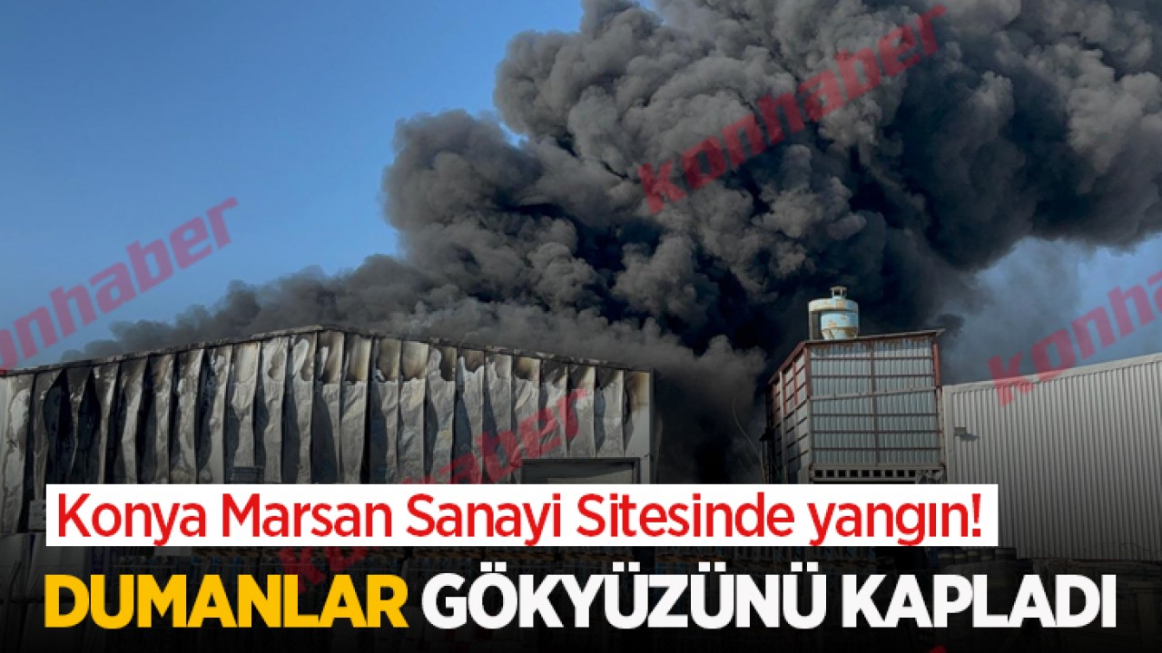 Konya Marsan Sanayi Sitesinde yangın!