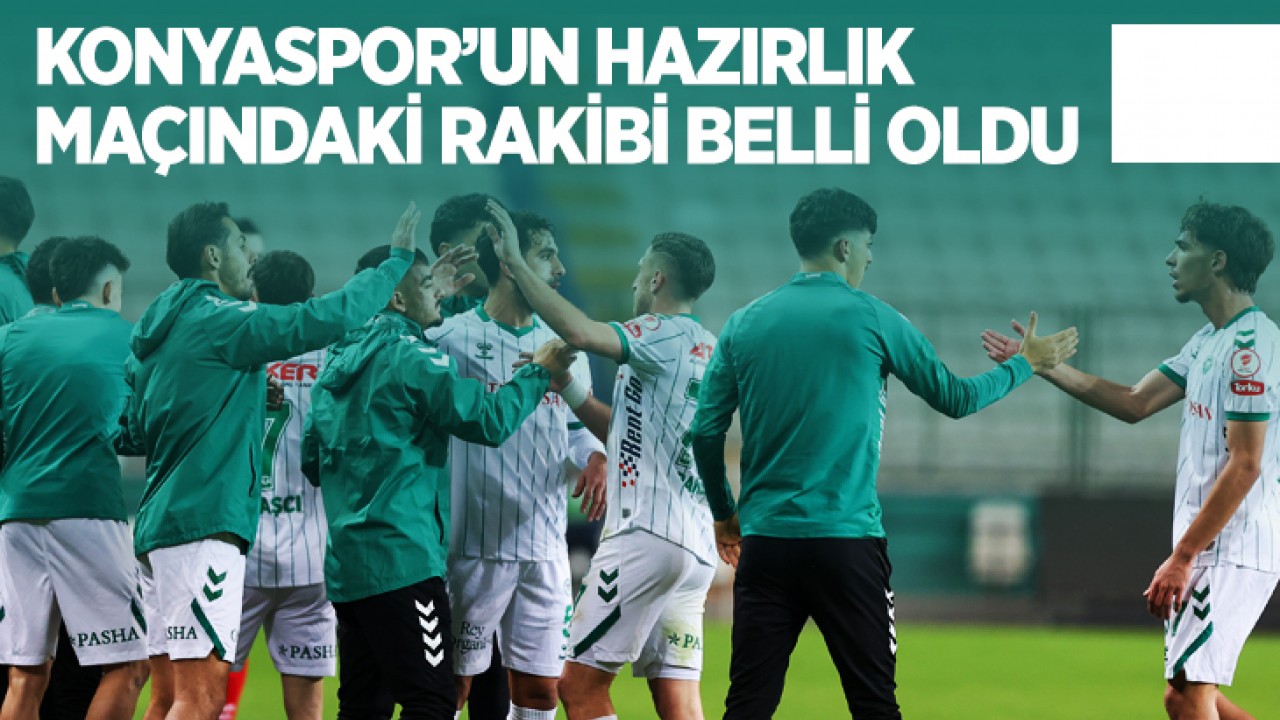 Konyaspor'un hazırlık maçındaki rakibi belli oldu