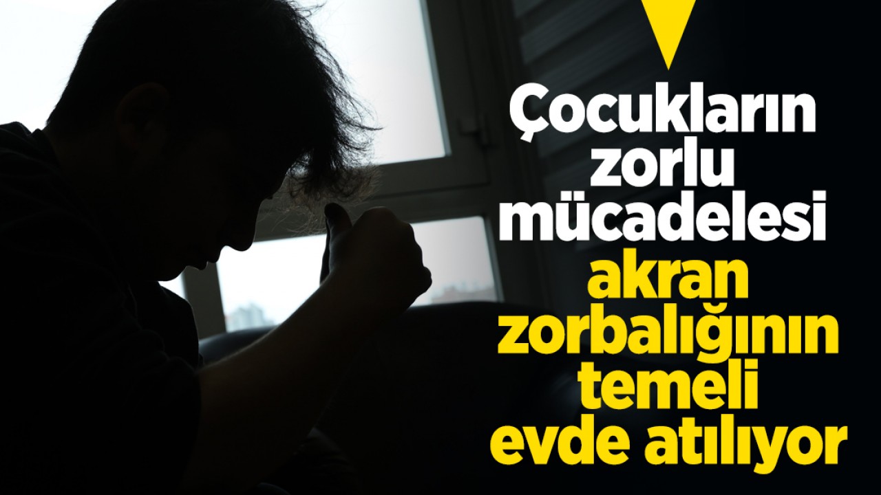 Çocukların zorlu mücadelesi akran zorbalığının temeli evde atılıyor
