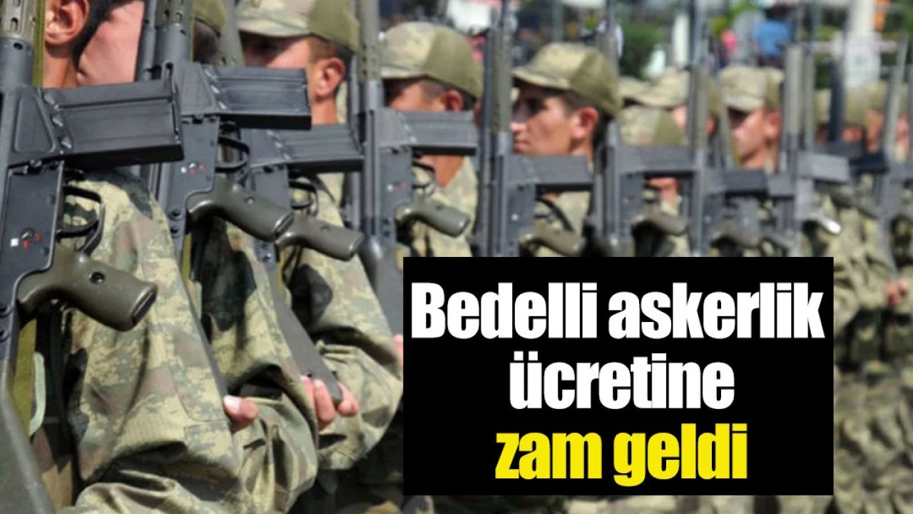 Bedelli askerlik ücretine zam!