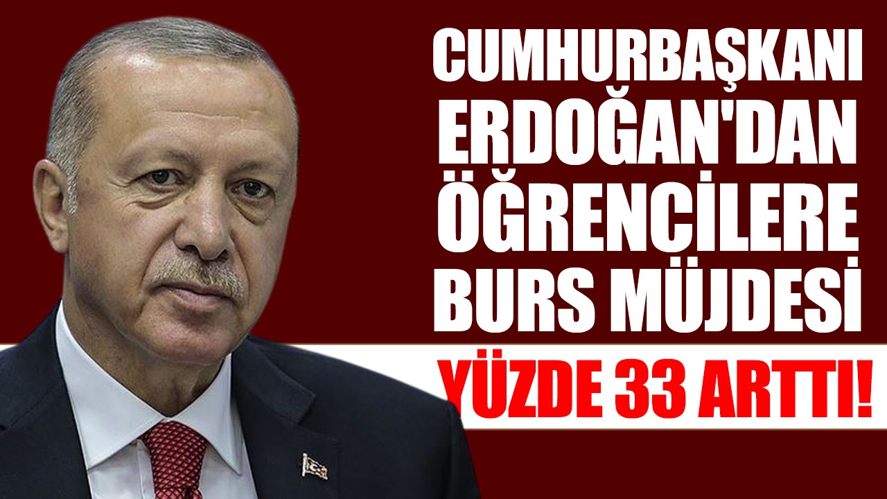 Cumhurbaşkanı Erdoğan'dan öğrencilere burs müjdesi: Yüzde 33 arttı!