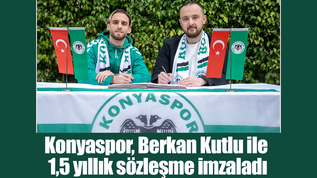 Konyaspor, Berkan Kutlu ile sözleşme imzaladı