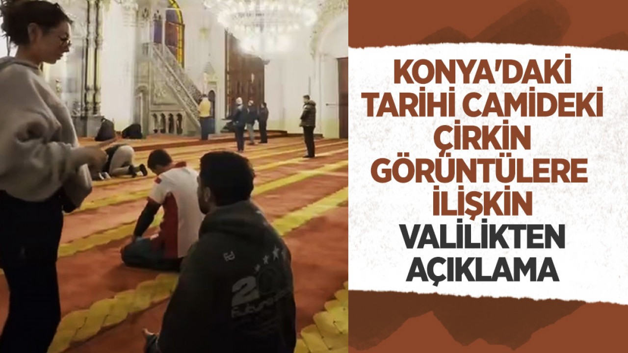 Konya'daki tarihi camideki çirkin görüntülere ilişkin Valilikten açıklama