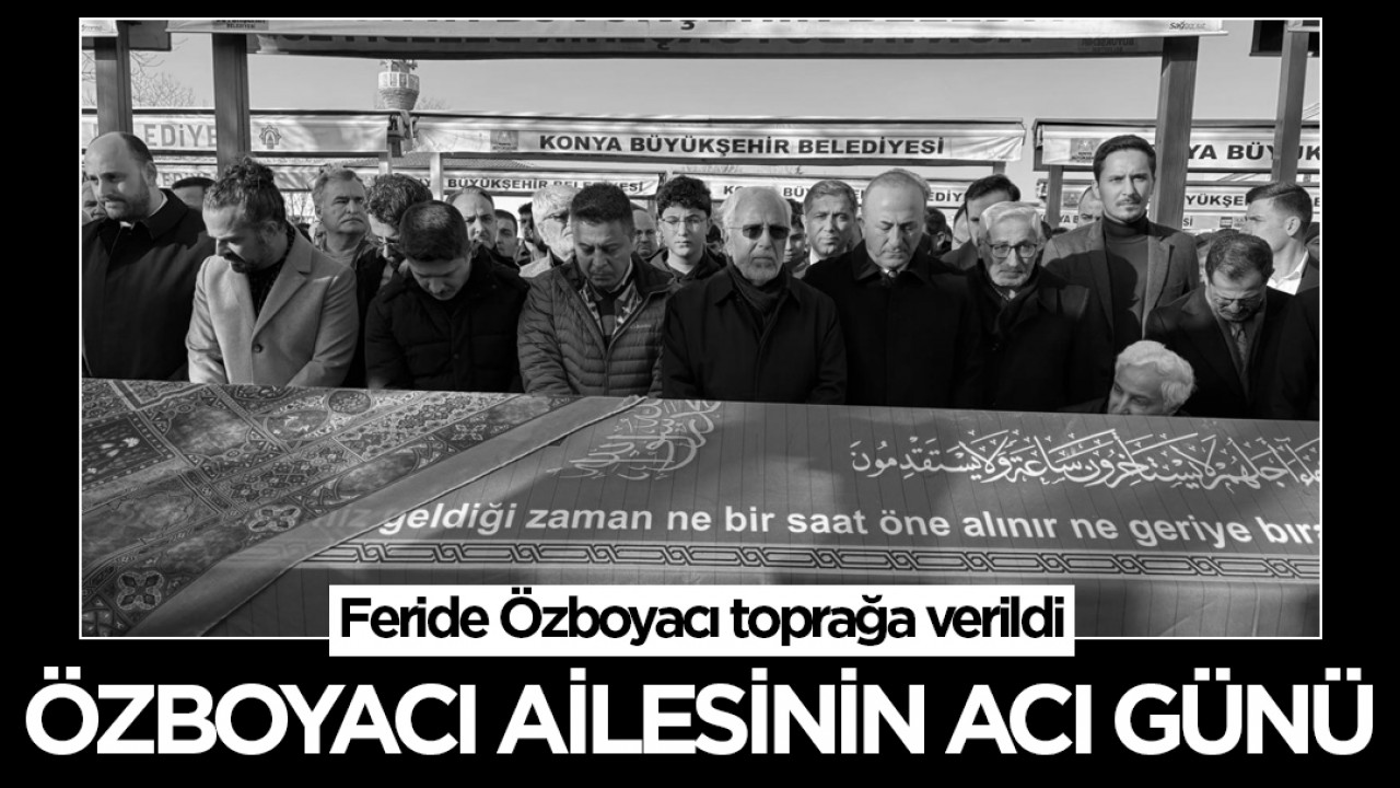 Özbayacı ailesinin acı günü: Feride Özboyacı toprağa verildi