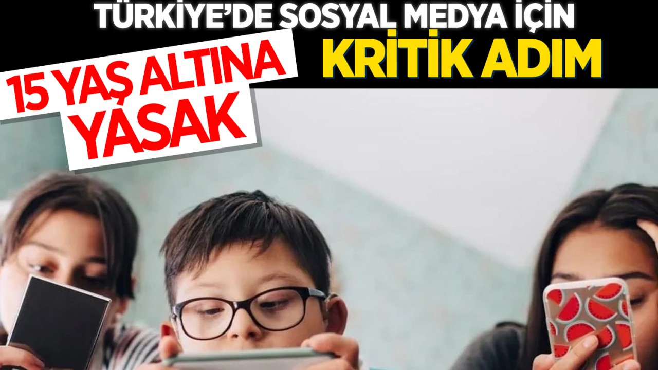 Türkiye’de sosyal medya için kritik adım: 15 yaş altına yasak
