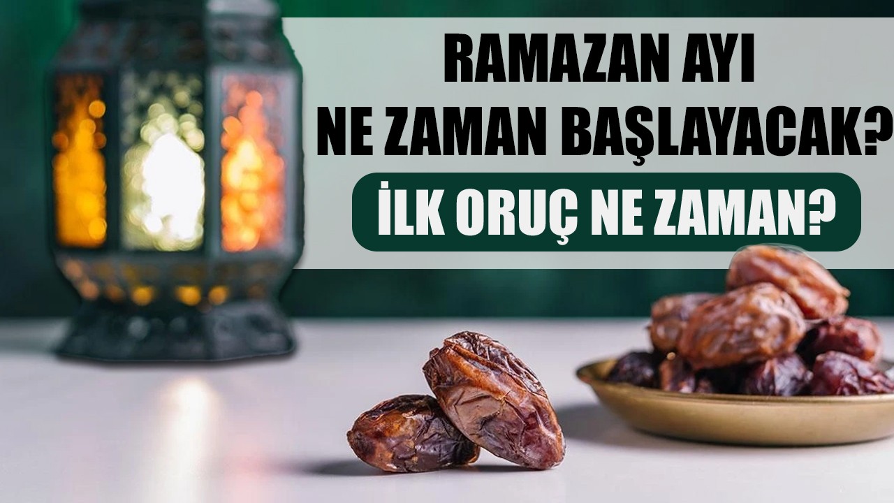 2026 Ramazan ayı ne zaman başlayacak, ilk oruç ne zaman?