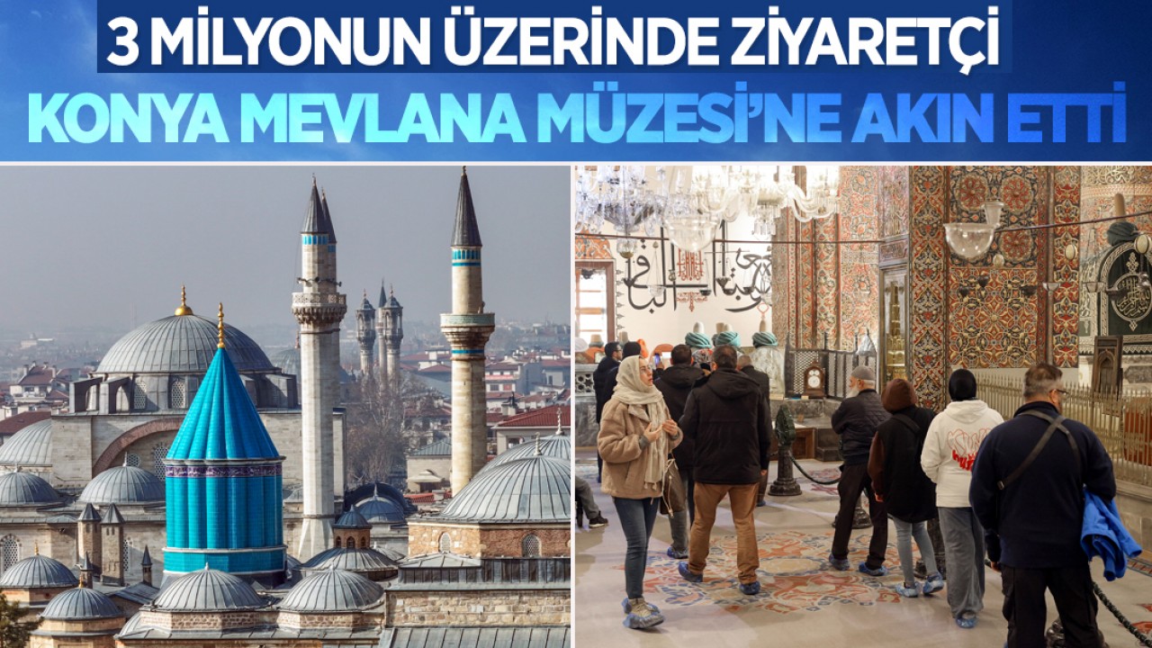 3 milyonun üzerinde ziyaretçi Konya Mevlana Müzesi’ne akın etti