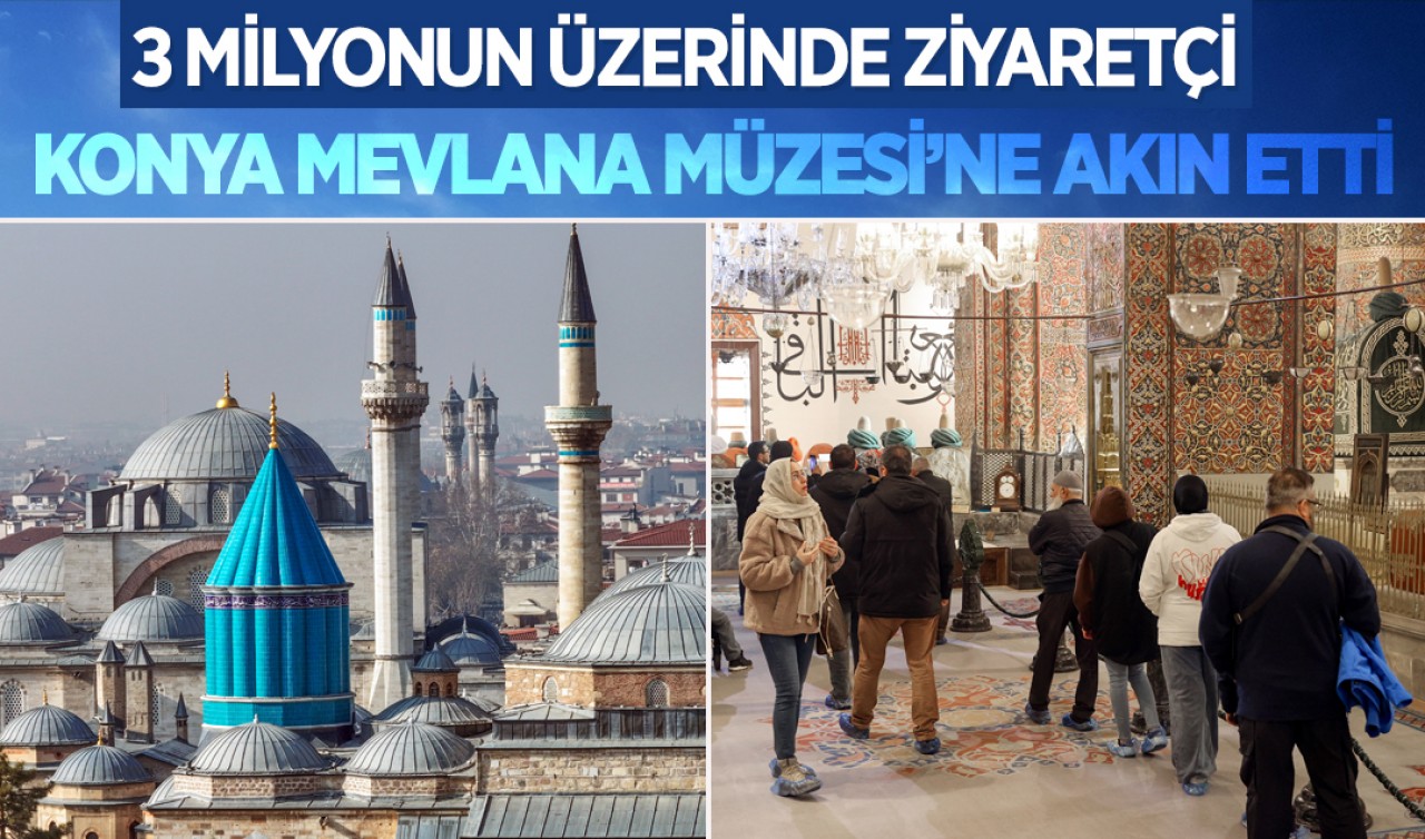 3 milyonun üzerinde ziyaretçi Konya Mevlana Müzesi’ne akın etti