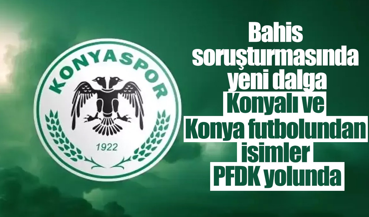 Bahis soruşturmasında yeni dalga: Konyalı ve Konya futbolundan isimler PFDK yolunda