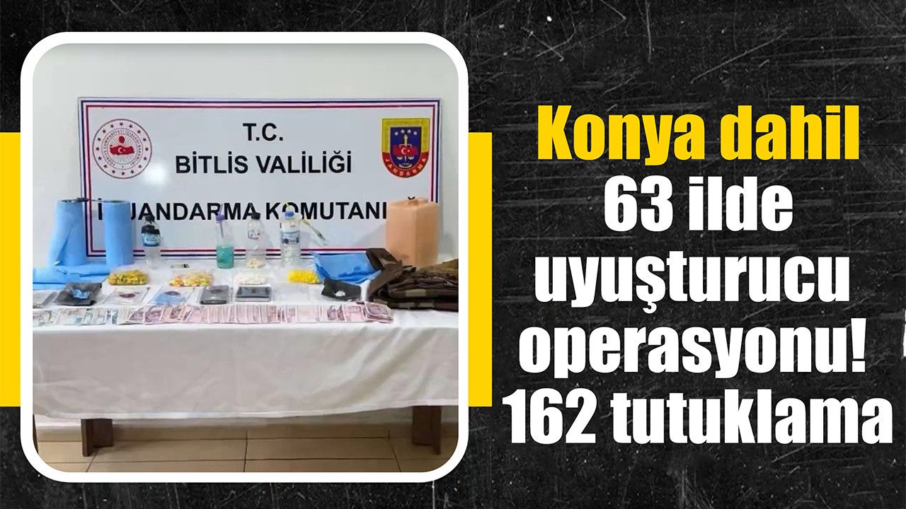 Konya dahil 63 ilde uyuşturucu operasyonu: 162 tutuklama