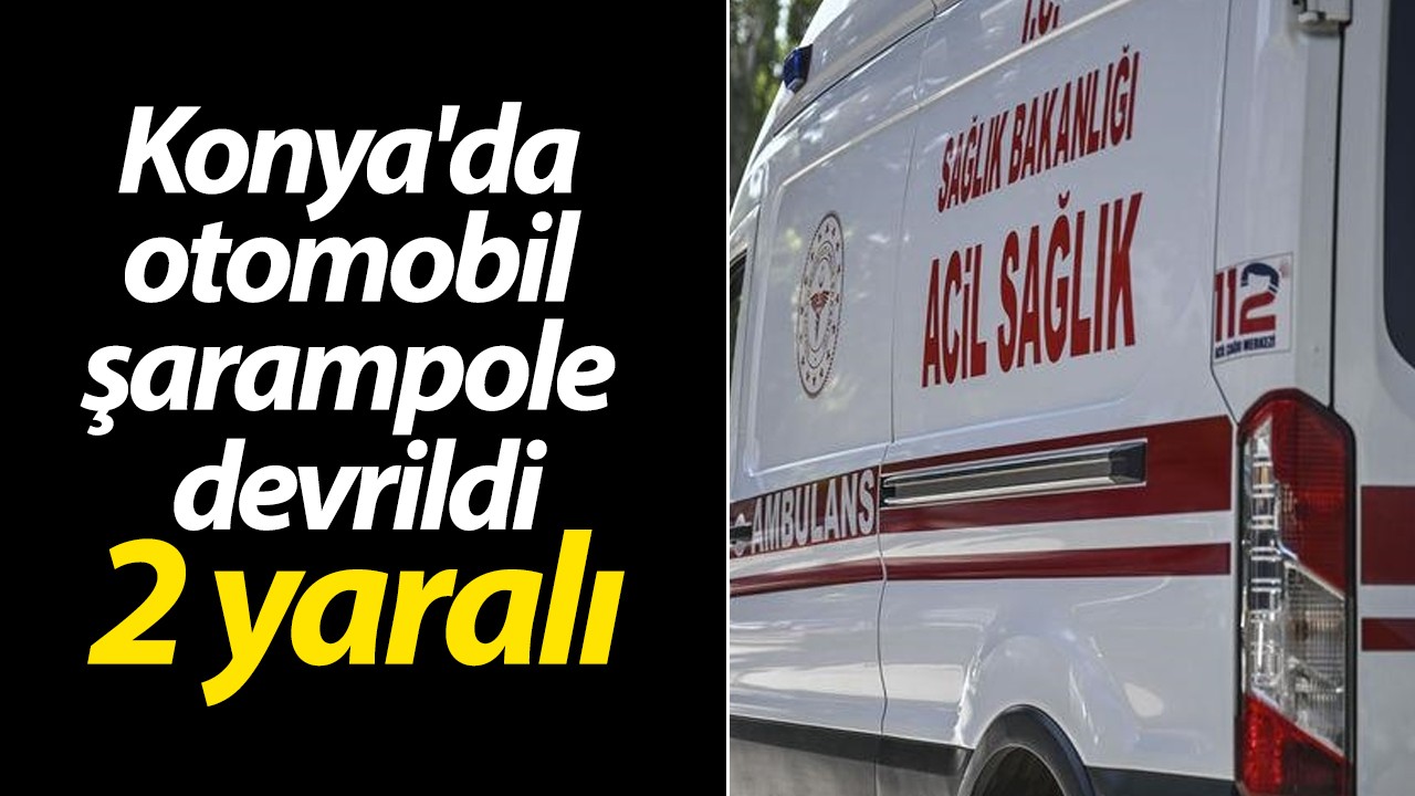 Konya'da otomobil şarampole devrildi: 2 yaralı
