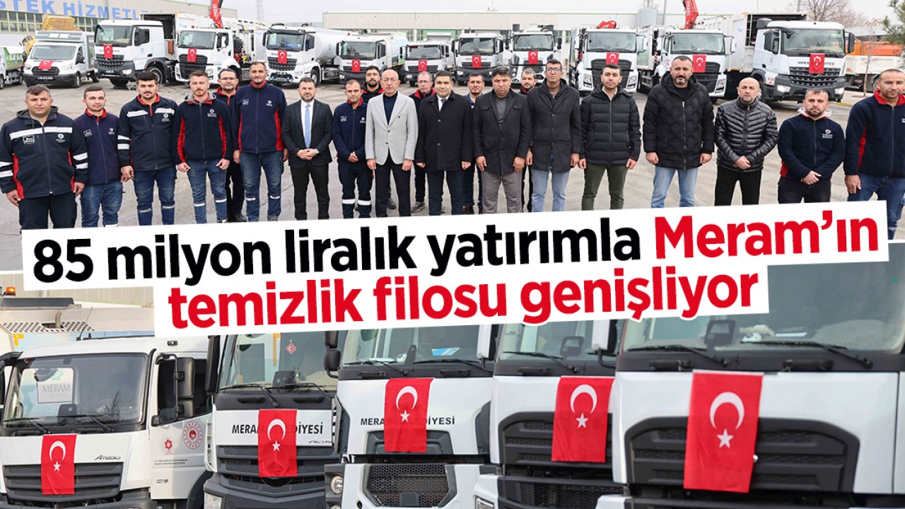 85 milyon liralık yatırımla Meram’ın temizlik filosu genişliyor